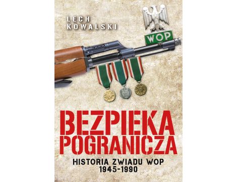 Bezpieka pogranicza. Historia zwiadu Wojsk Ochrony Pogranicza 1945-1990