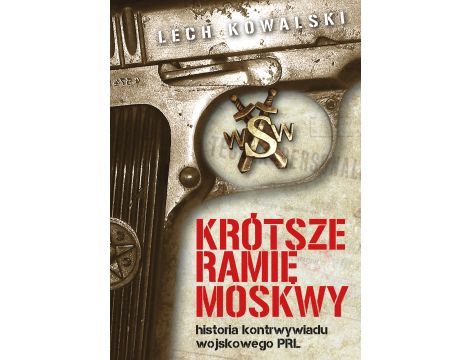 Krótsze ramię Moskwy. Historia kontrwywiadu wojskowego PRL