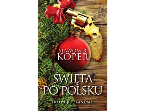 Święta po polsku. Tradycje i skandale