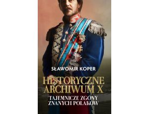 Historyczne Archiwum X. Tajemnicze zgony znanych Polaków