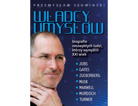 Władcy umysłów. Biografie niezwykłych ludzi, którzy wymyślili XXI wiek