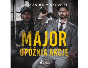 Major opóźnia akcję