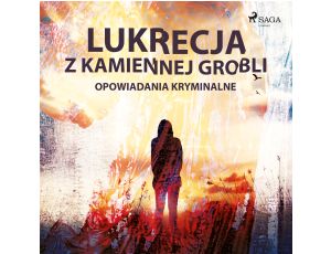 Lukrecja z Kamiennej Grobli - opowiadania kryminalne