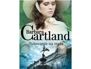 Polowanie na męża - Ponadczasowe historie miłosne Barbary Cartland