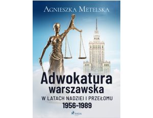 Adwokatura warszawska w latach nadziei i przełomu 1956-1989