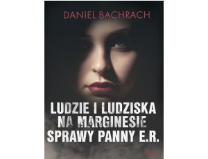 Ludzie i ludziska. Na marginesie sprawy panny E.R.