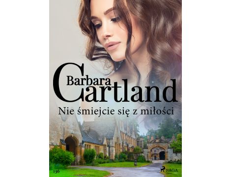 Nie śmiejcie się z miłości - Ponadczasowe historie miłosne Barbary Cartland