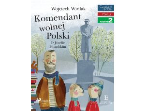 Komendant Wolnej Polski - O Józefie Piłsudskim
