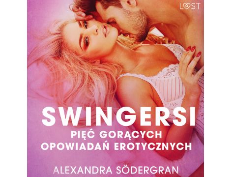 Swingersi - pięć gorących opowiadań erotycznych