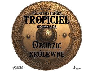 Tropiciel opowiada: Obudzić królewnę