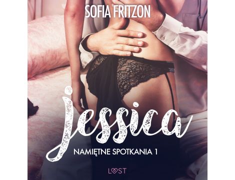 Namiętne spotkania 1: Jessica - opowiadanie erotyczne