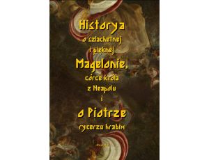 Historia o szlachetnej i pięknej Magelonie, córce króla z Neapolu i o Piotrze rycerzu hrabim