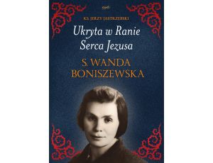 Ukryta w Ranie Serca Jezusa. s. Wanda Boniszewska