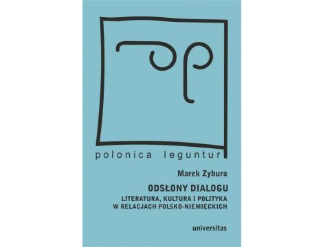 Odsłony dialogu Literatura, kultura i polityka w relacjach polsko-niemieckich