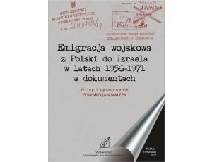 Emigracja wojskowa z Polski do Izraela w latach 1956-1971 w dokumentach.