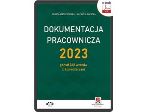 Dokumentacja pracownicza 2023 – ponad 360 wzorów z komentarzem (e-book z suplementem elektronicznym) eBDK1498e