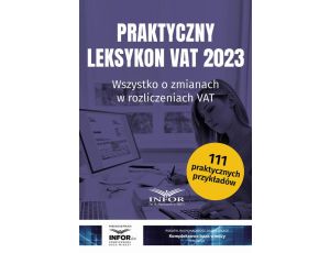 Praktyczny Leksykon VAT 2023 Wszystko o zmianach w rozliczeniach VAT