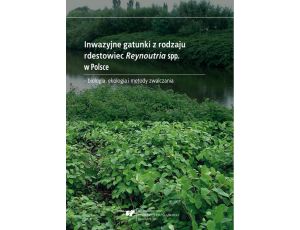 Inwazyjne gatunki z rodzaju rdestowiec Reynoutria spp. w Polsce – biologia, ekologia i metody zwalczania