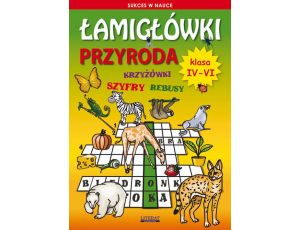 Łamigłówki Przyroda. Klasa 4-6 Krzyżówki, szyfry, rebusy