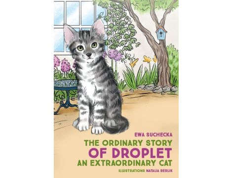 Historia zwyczajna Kropelki kota niezwykłego / The ordinary story of Droplet an extraordinary cat