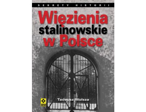 Więzienia stalinowskie w Polsce. System, codzienność, represje