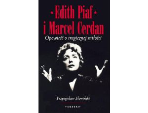 Edith Piaf i Marcel Cerdan. Opowieść o tragicznej miłości