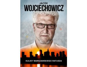 Jacek Wojciechowicz. Kulisy warszawskiego ratusza