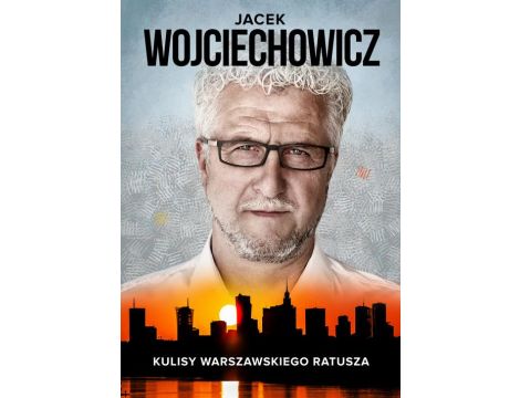Jacek Wojciechowicz. Kulisy warszawskiego ratusza