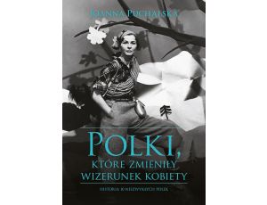 Polki, które zmieniły wizerunek kobiety
