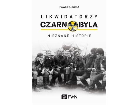 Likwidatorzy Czarnobyla Nieznane historie
