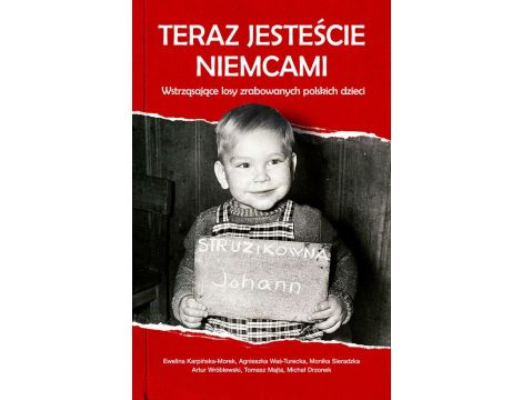 Teraz jesteście Niemcami Wstrząsające losy zrabowanych polskich dzieci