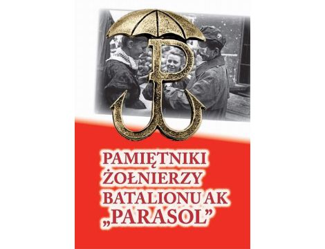 Pamiętniki żołnierzy batalionu ak „Parasol”
