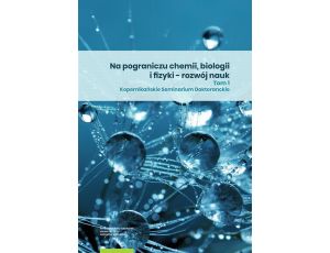 Na pograniczu chemii, biologii i fizyki – rozwój nauk. Tom 1