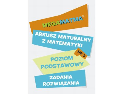 Matematyka-Arkusz maturalny. MegaMatma nr 3. Poziom podstawowy. Zadania z rozwiązaniami.