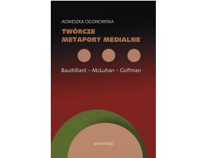 Twórcze metafory medialne Baudrillard - McLuhan - Goffman