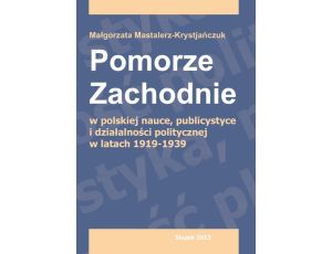 Pomorze Zachodnie w polskiej nauce, publicystyce i działalności politycznej w latach 1919-1939