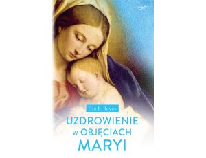 Uzdrowienie w objęciach Maryi