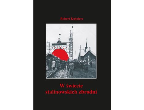 W świecie stalinowskich zbrodni Ukraina w latach czystek i terroru (1934-1938) w obserwacjach i analizach MSZ oraz wywiadu wojskowego Drugiej Rzeczypospolitej