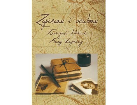 Zapisane i ocalone Twórczość literacka Anny Łajming