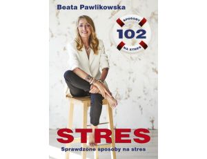 Stres. 102 sprawdzone sposoby na stres