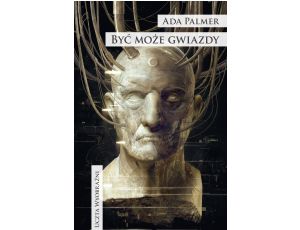 Być może gwiazdy. Cykl Terra Ignota. Tom 4