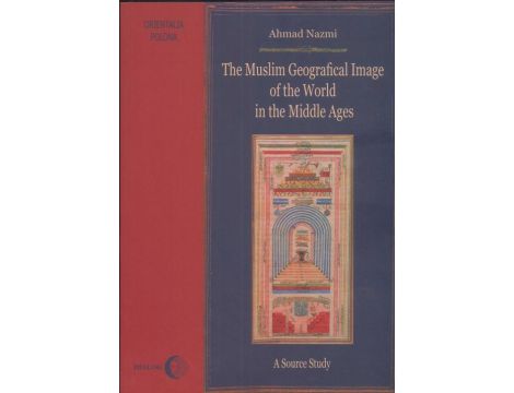 The Muslim Geographical Image of the World in the middle Ages. A Source Study