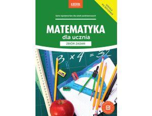 Matematyka dla ucznia. Zbiór zadań
