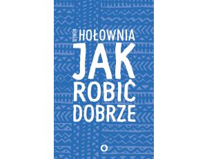 Jak robić dobrze