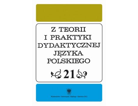 "Z Teorii i Praktyki Dydaktycznej Języka Polskiego". T. 21