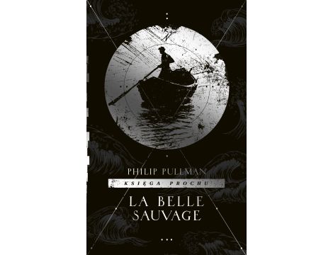 La Belle Sauvage. Cykl Księga Prochu. Tom 1