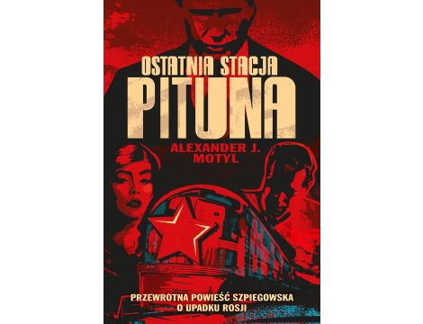 Ostatnia stacja Pituna. Przewrotna powieść szpiegowska o upadku Rosji