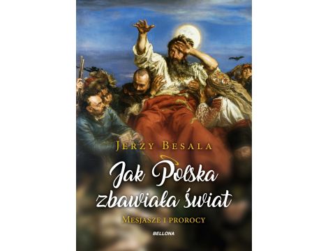 Jak Polska zbawiała świat. Mesjasze i prorocy