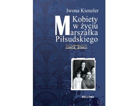 Kobiety w Życiu Marszałka Piłsudskiego