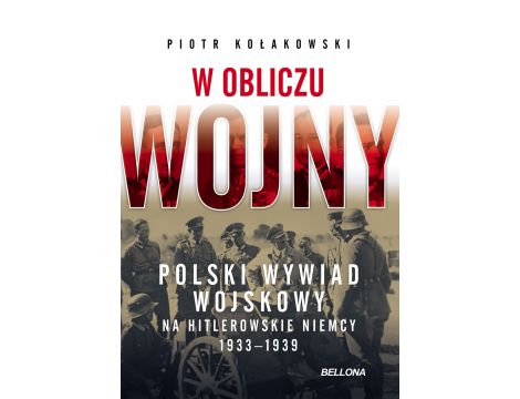 W obliczu wojny. Polski wywiad wojskowy na hitlerowskie Niemcy 1933-1939